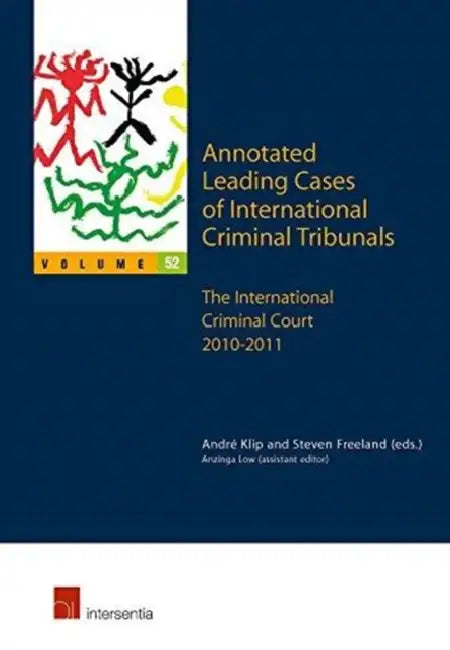 Annotated Leading Cases of International Criminal Tribunals - Volume 52: The International Criminal Court 16 July 2010 - 1 August 2011 by Andre Klip, Steven Freeland