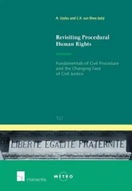 Revisiting Procedural Human Rights: Fundamentals of Civil Procedure and the Changing Face of Civil Justice by A. Uzelac, C. H. Van Rhee