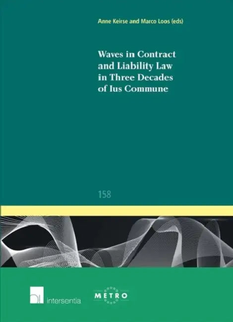 Waves in Contract and Liability Law in Three Decades of Ius Commune by Anne L. M. Keirse, Marco B. M. Loos