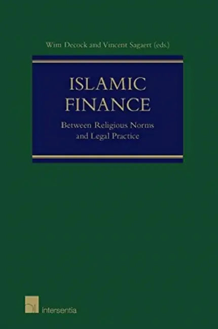 Islamic Finance: Between Religious Norms and Legal Practice by Vincent Sagaert, Wim Decock