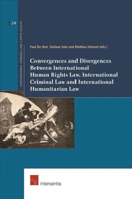 Convergences and Divergences Between International Human Rights Law, International Criminal Law and International Humanitarian Law by Paul (EDT)/ Smis, Stefaan (EDT)/ Holvoet, Mathias (EDT) De Hert