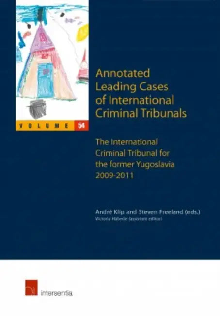 Annotated Leading Cases of International Criminal Tribunals - Volume 54: International Tribunal for the Prosecution of Persons Responsible for Serious by Andre Klip, Steven Freeland