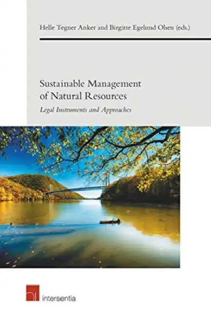 Sustainable Management of Natural Resources, Volume 5: Legal Instruments and Approaches by Helle Tegner Anker, Birgitte Egelund Olsen