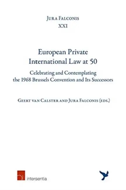 European Private International Law at 50: Celebrating and Contemplating the 1968 Brussels Convention and Its Successors by Geert Van Calster, Jura Falconis