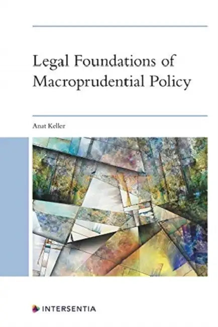 Legal Foundations of Macroprudential Policy: An Interdisciplinary Approach by Anat Keller