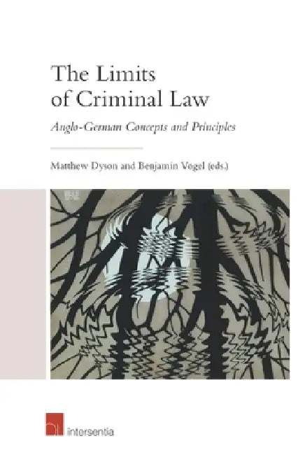 The Limits of Criminal Law (Student Edition): Anglo-German Concepts and Principles by Matthew Dyson, Benjamin Vogel