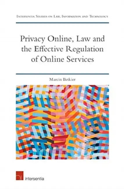 Effective Privacy Management for Internet Services: Economic, Technological, and Legal Regulations by Marcin Betkier