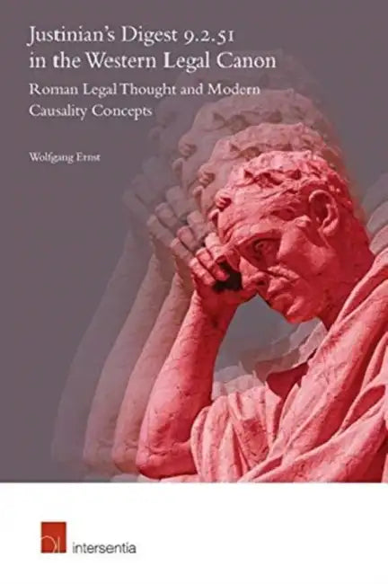 Justinian's Digest 9.2.51 in the Western Legal Canon: Contemporary Causality Concepts in Historical Perspective by Wolfgang Ernst
