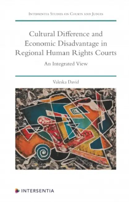 Cultural Difference and Economic Disadvantage in Regional Human Rights Courts: An Integrated View by Valeska David