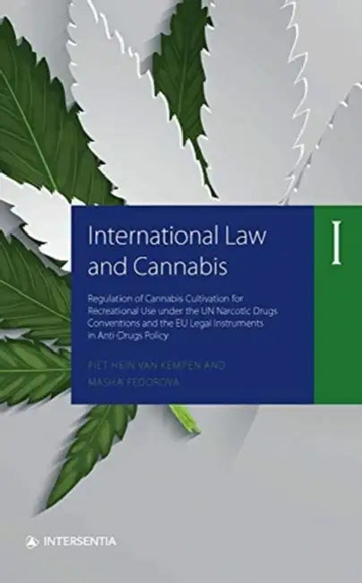 International Law and Cannabis I: Regulation of Cannabis Cultivation for Recreational Use Under the Un Narcotic Drugs Conventions and the Eu Legal Ins by Piet Hein Van Kempen, Masha Fedorova