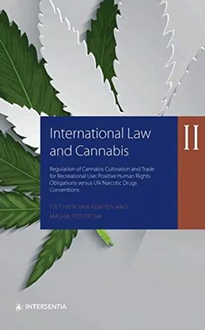 International Law and Cannabis II: Regulation of Cannabis Cultivation and Trade for Recreational Use: Positive Human Rights Obligations Versus Un Narc by Piet Hein Van Kempen, Piet Hein Van Kempen, Masha Fedorova