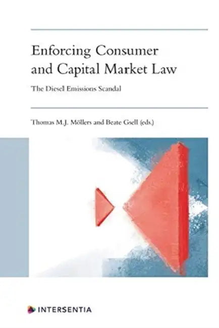 Enforcing Consumer and Capital Markets Law: The Diesel Emissions Scandal by Thomas M. J. Möllers, Beate Gsell