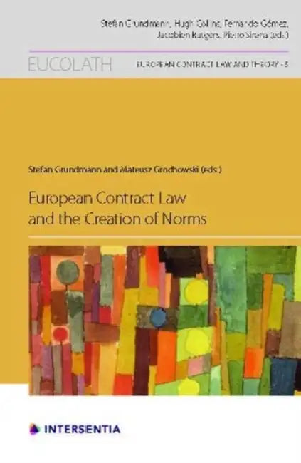 European Contract Law and the Creation of Norms: Volume 5 by Stefan Grundmann, Mateusz Grochowski, Daniel Markovits