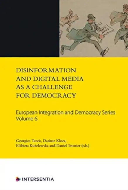 Disinformation and Digital Media as a Challenge for Democracy, Volume 6 by Georgios Terzis, Dariusz Kloza, Elzbieta Kuzelewska