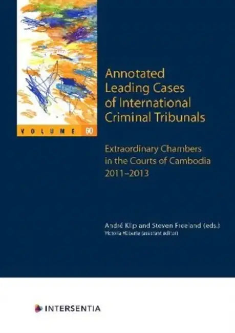 Annotated Leading Cases of International Criminal Tribunals - volume 60: Extraordinary Chambers in the Courts of Cambodia 2011-2013