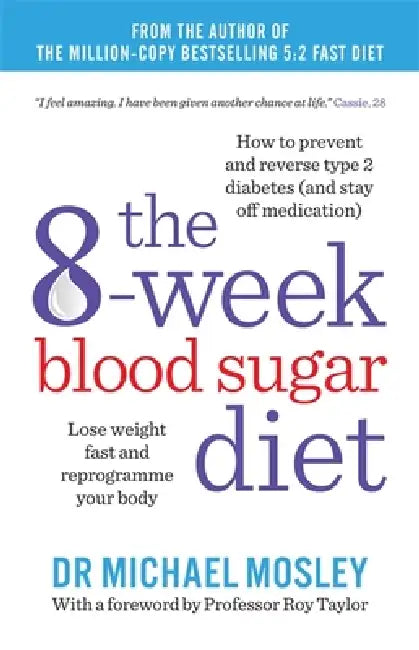 The 8-Week Blood Sugar Diet: Lose weight fast and reprogramme your body by Dr Michael Mosley