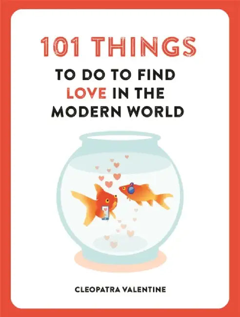 101 Things to do to Find Love in the Modern World by Cleopatra Valentine