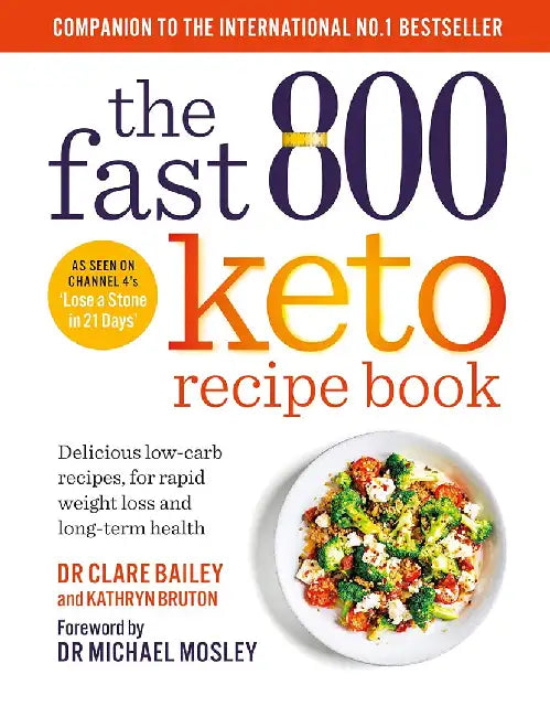 The Fast 800 Keto Recipe Book: Delicious Low-Carb Recipes, for Rapid Weight Loss and Long-Term Health by Clare Bailey