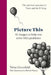 Picture This: A Visual Way to Solve Life's Problems by Nina Grunfeld