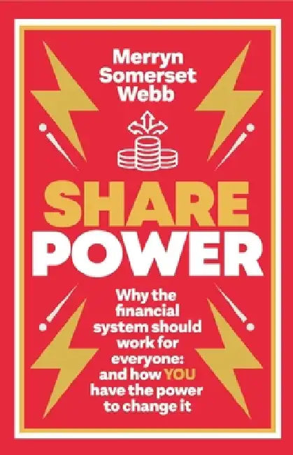 Share Power: How Ordinary People Can Change the Way That Capitalism Works - And Make Money Too by Merryn Somerset Webb