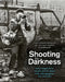 Shooting the Darkness: The Photographers Who Documented the Troubles by Tom Burke