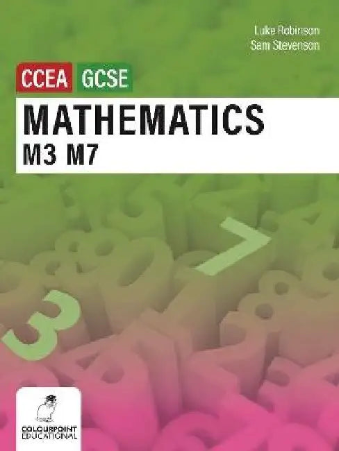 Mathematics M3 and M7 for CCEA GCSE Level by Luke Robinson
