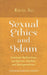 Sexual Ethics and Islam: Feminist Reflections on Qur'an, Hadith and Jurisprudence by Kecia Ali
