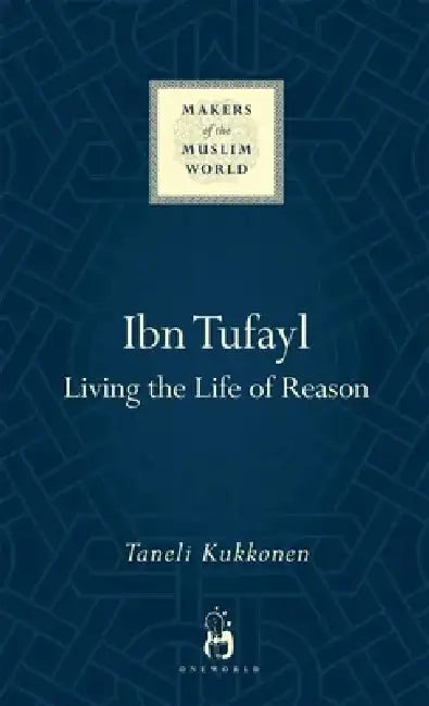 Ibn Tufayl: Living the Life of Reason by Taneli Kukkonen
