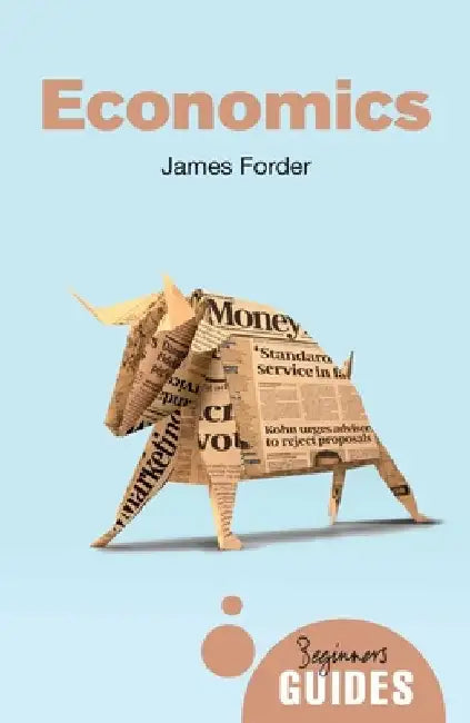 Economics: A Beginner's Guide by James Forder