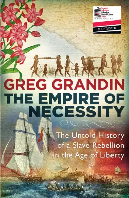 The Empire of Necessity: The Untold History of a Slave Rebellion in the Age of Liberty by Greg Grandin