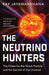 The Neutrino Hunters: The Chase for the Ghost Particle and the Secrets of the Universe by Ray Jayawardhana