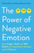 The Power of Negative Emotion: How Anger, Guilt, and Self Doubt are Essential to Success and Fulfillment by Todd Kashdan