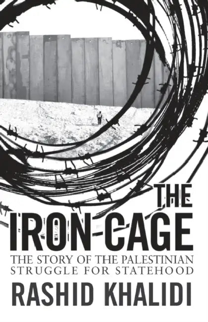 The Iron Cage: The Story of the Palestinian Struggle for Statehood by Robert P. (Purdue University, Indiana) Lucht