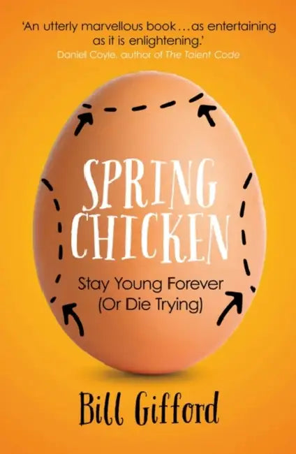 Spring Chicken: Stay Young Forever (or Die Trying) by Bill Gifford