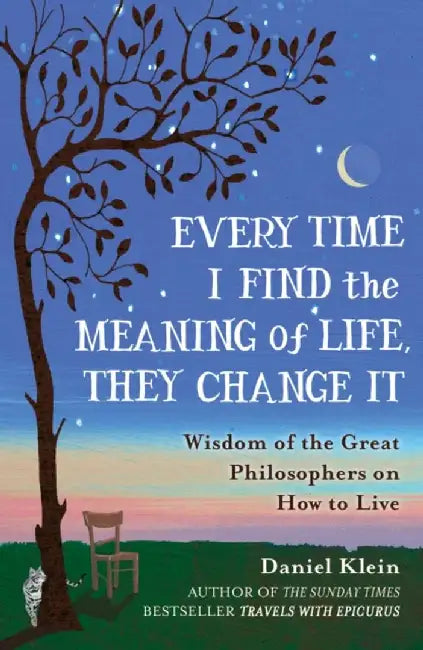 Every Time I Find the Meaning of Life, They Change It by Daniel Klein