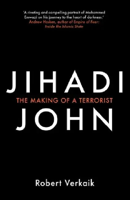 Jihadi John: The Making of a Terrorist by Robert Verkaik