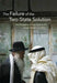 The Failure of the Two-State Solution: The Prospects of One State in the Israel-Palestine Conflict by Hani Faris