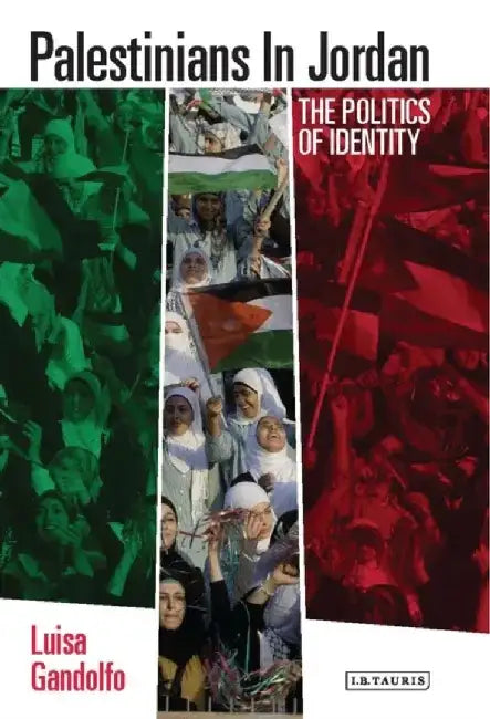 Palestinians in Jordan: The Politics of Identity by Luisa Gandolfo