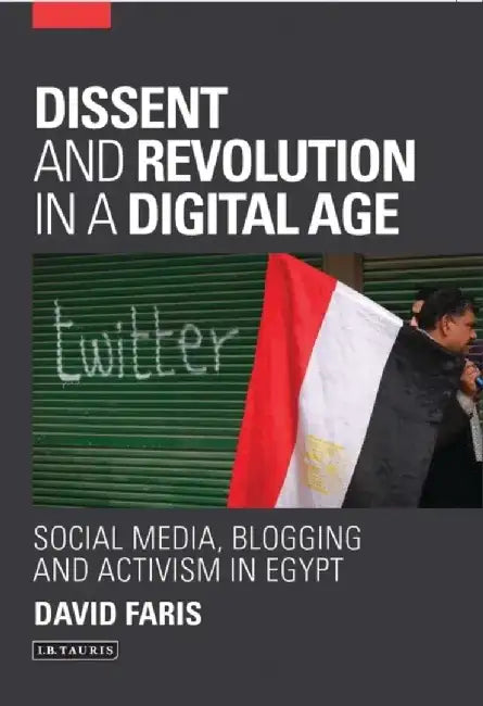 Dissent and Revolution in a Digital Age by David Faris