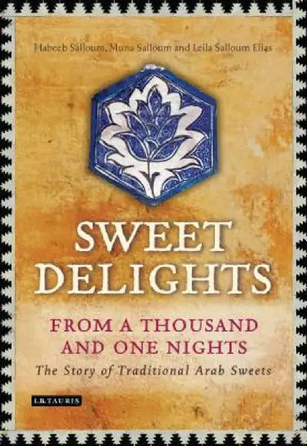 Sweet Delights from a Thousand and One Nights: The Story of Traditional Arab Sweets by Habeeb Salloum