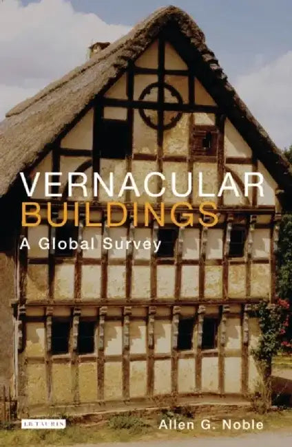 Vernacular Buildings: A Global Survey of TK by Allen G. Noble