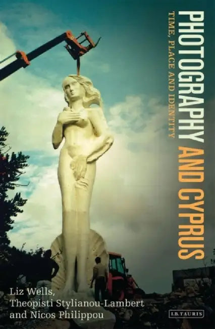 Photography and Cyprus: Time, Place and Identity by Liz Wells