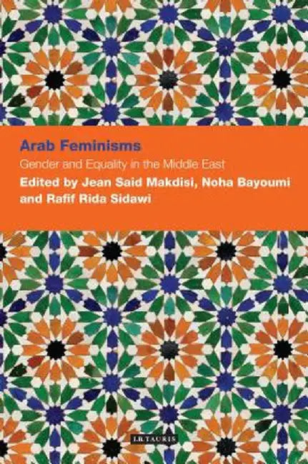 Arab Feminisms: Gender and Equality in the Middle East by Noha Bayoumi