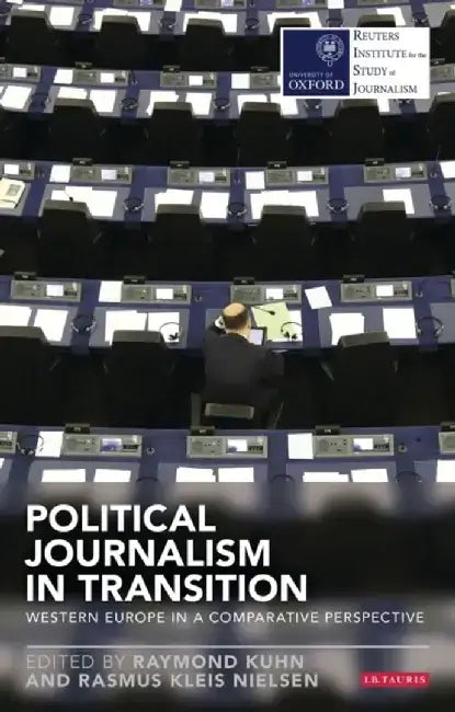 Political Journalism in Transition: Western Europe in a Comparative Perspective by Raymond Kuhn