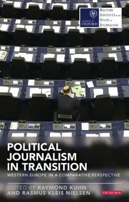 Political Journalism in Transition: Western Europe in a Comparative Perspective by Raymond Kuhn