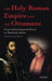 The Holy Roman Empire and the Ottomans: From Global Imperial Power to Absolutist States by Mehmet Sinan Birdal