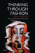 Thinking Through Fashion: A Guide to Key Theorists by Agnes Rocamora