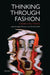 Thinking Through Fashion: A Guide to Key Theorists by Agnes Rocamora