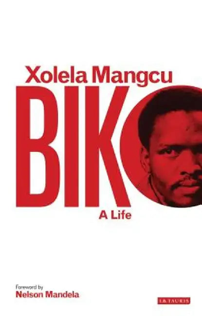 Biko: A Life by Xolela Mangcu