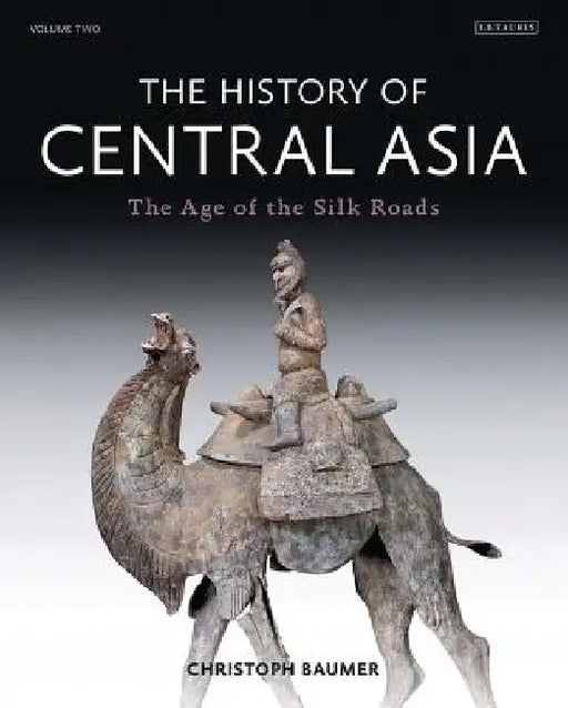 The History of Central Asia: The Age of the Silk Roads by Christoph Baumer